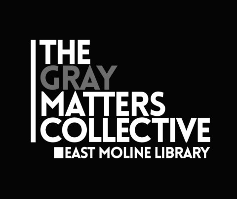 The Gray Matters Collective East Moline Library